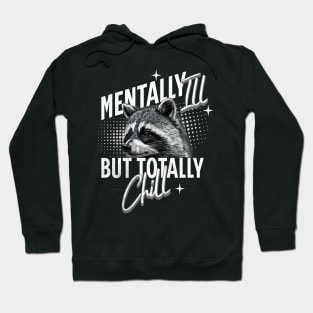 Mentally Ill But Totally Chill Racoon Hoodie